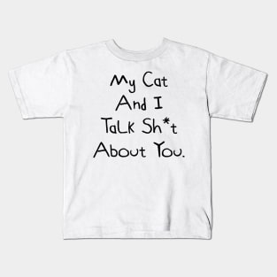 My Cat And I Talk Shit About You Kids T-Shirt